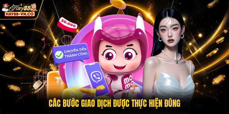 Các bước giao dịch được thực hiện đúng