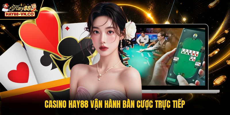 Casino HAY88 vận hành bàn cược trực tiếp