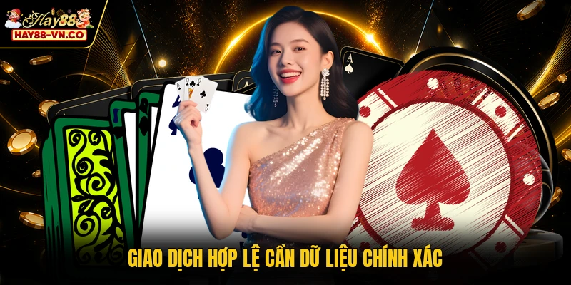 Giao dịch hợp lệ cần dữ liệu chính xác