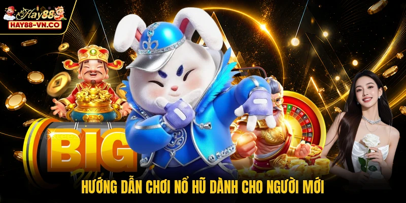 Hướng dẫn chơi nổ hũ dành cho người mới