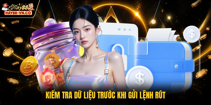 Kiểm tra dữ liệu trước khi gửi lệnh rút