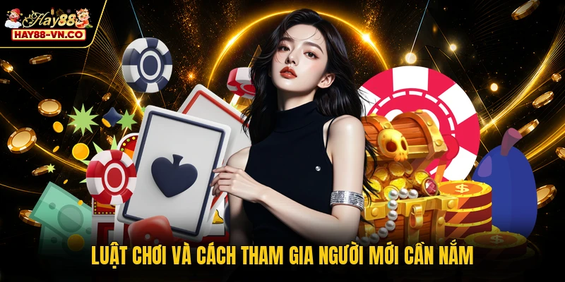 Luật chơi và cách tham gia người mới cần nắm
