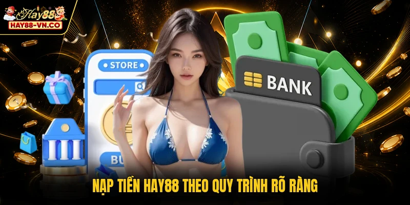 Nạp tiền HAY88 theo quy trình rõ ràng