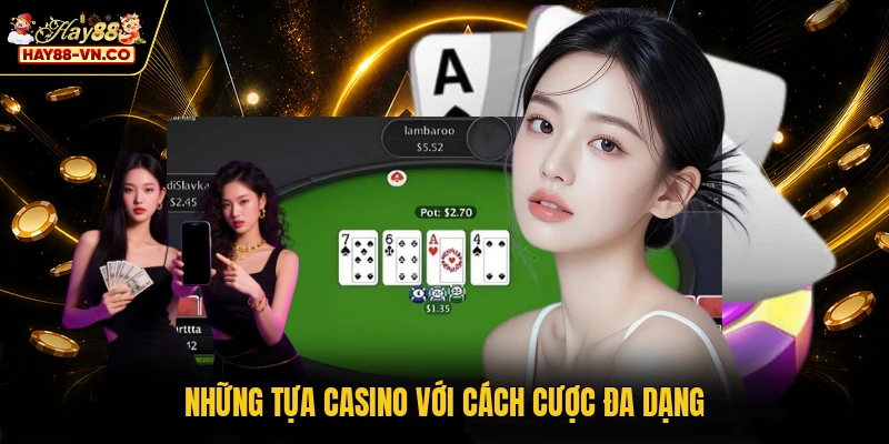 Những tựa casino với cách cược đa dạng
