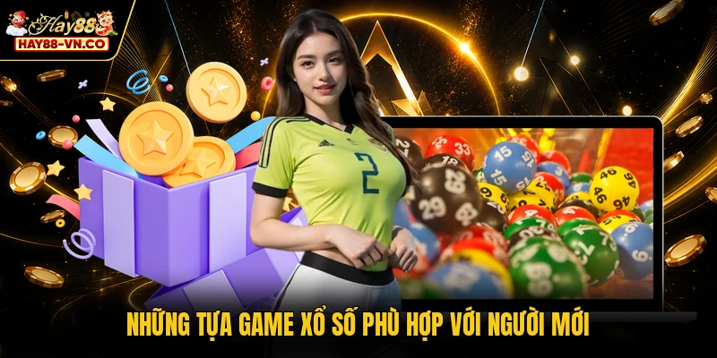 Những tựa game xổ số phù hợp với người mới