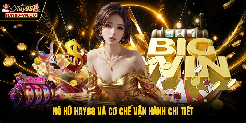 Nổ hũ HAY88 và cơ chế vận hành chi tiết