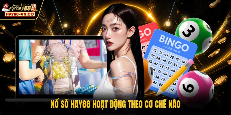 Xổ số HAY88 hoạt động theo cơ chế nào